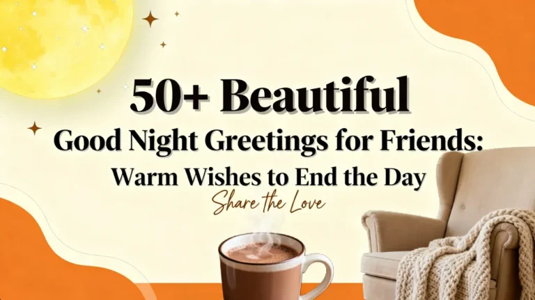 50+ Beautiful Good Night Greetings for Friends Warm Wishes to End the Day