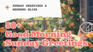 50+ Good Morning Sunday Greetings Embrace the Weekend Bliss with Warm Wishes