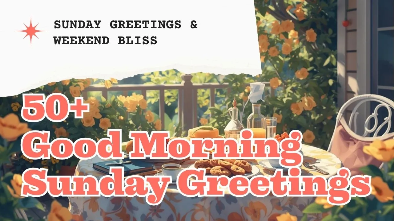 50+ Good Morning Sunday Greetings Embrace the Weekend Bliss with Warm Wishes