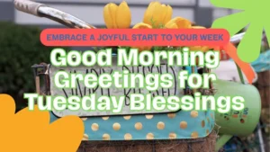 50+ Good Morning Tuesday Greetings Blessings Embrace a Joyful Start to Your Week