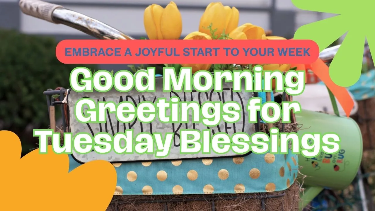 50+ Good Morning Tuesday Greetings Blessings Embrace a Joyful Start to Your Week