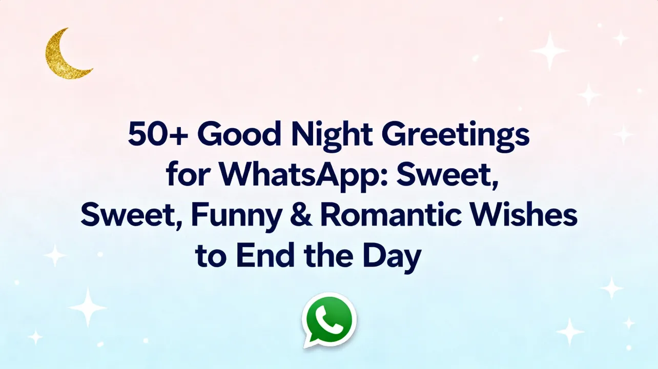 50+ Good Night Greetings for WhatsApp Sweet, Funny & Romantic Wishes to End the Day