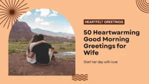 50 Heartwarming Good Morning Greetings for Wife: Start Her Day with Love