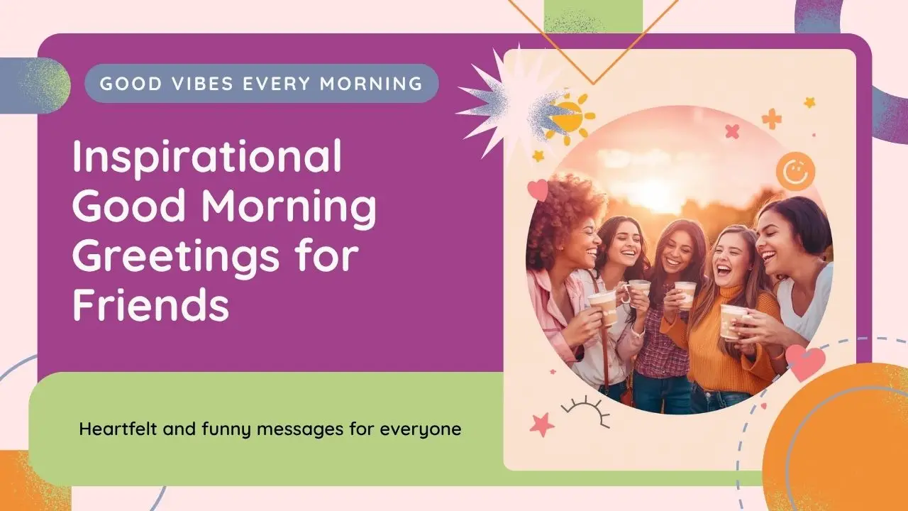 Inspirational Good Morning Greetings for Friends: Heartfelt, Funny & Motivational Messages