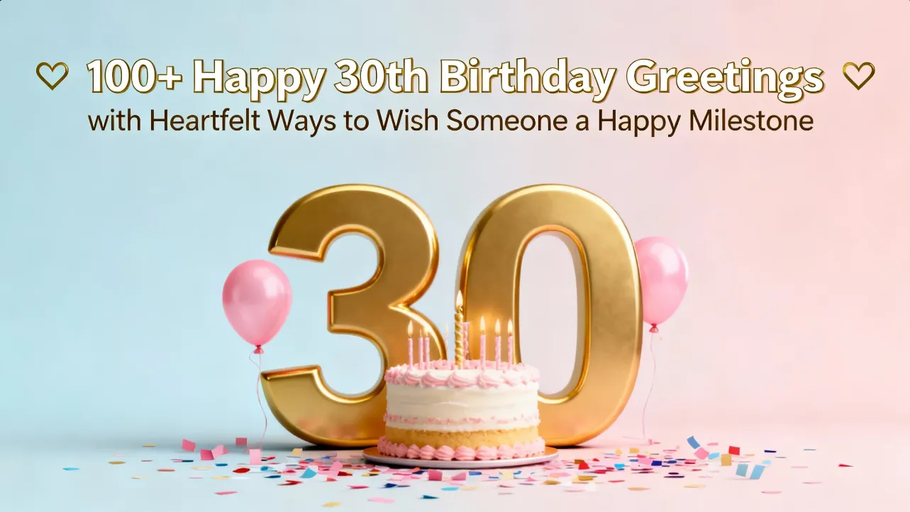 100 Happy 30th Birthday Greetings with Heartfelt Ways to Wish Someone a Happy Milestone