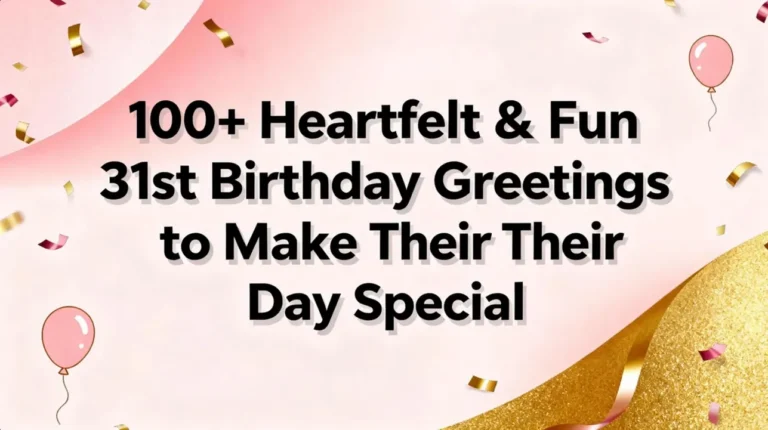 100+ Heartfelt & Fun 31st Birthday Greetings to Make Their Day Special 7 100+ Heartfelt & Fun 31st Birthday Greetings to Make Their Day Special