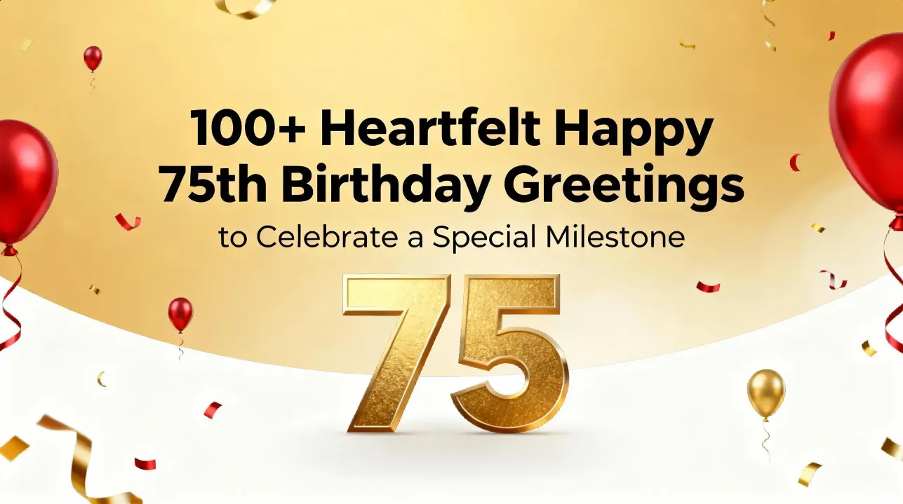 100 Heartfelt Happy 75th Birthday Greetings to Celebrate a Special Milestone