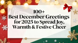 100+ Best December Greetings for 2025 to Spread Joy, Warmth & Festive Cheer