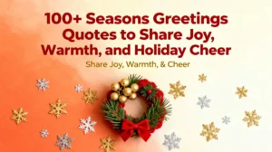 100+ Seasons Greetings Quotes to Share Joy, Warmth, and Holiday Cheer