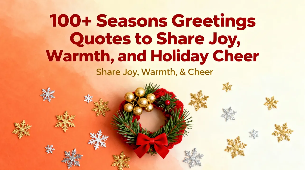100+ Seasons Greetings Quotes to Share Joy, Warmth, and Holiday Cheer