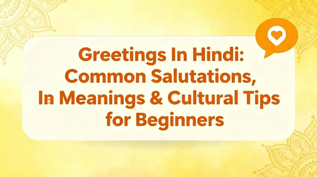 Greetings In Hindi Common Salutations, Meanings & Cultural Tips for Beginners